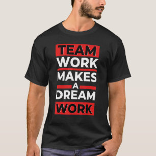 Team Work Makes a Dream Work T-Shirt