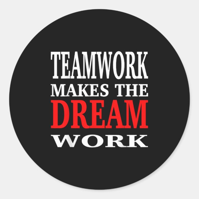 Team Work Makes The Dream Work Teamwork Motivation Classic Round Sticker (Front)