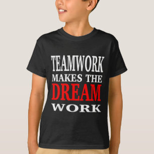 Team Work Makes The Dream Work Teamwork Motivation T-Shirt