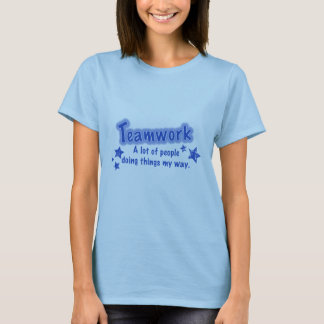 Teamwork A lot of people doing things my way T-Shirt