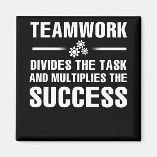 Teamwork Divides The Task And Multiplies Success Magnet