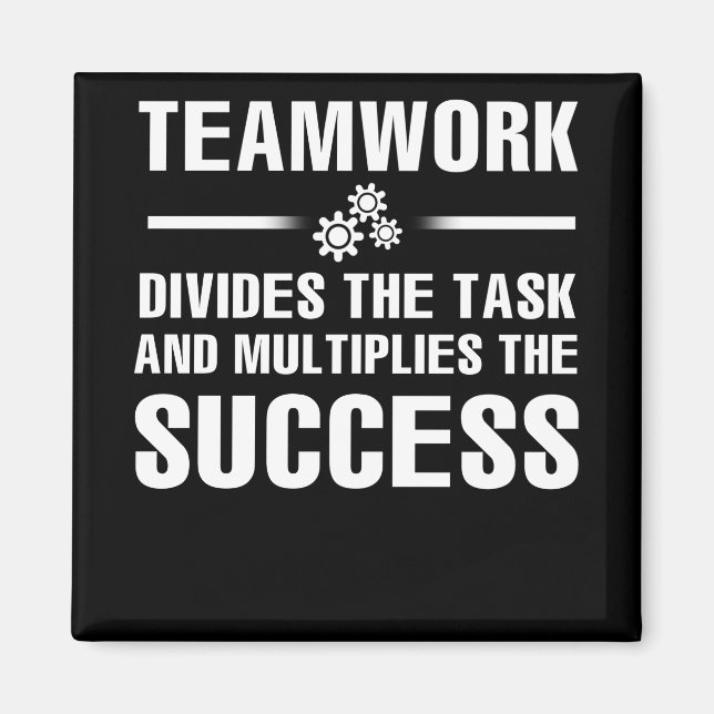 Teamwork Divides The Task And Multiplies Success Magnet (Front)
