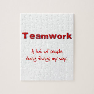 Teamwork! Every one doing things MY way! Jigsaw Puzzle