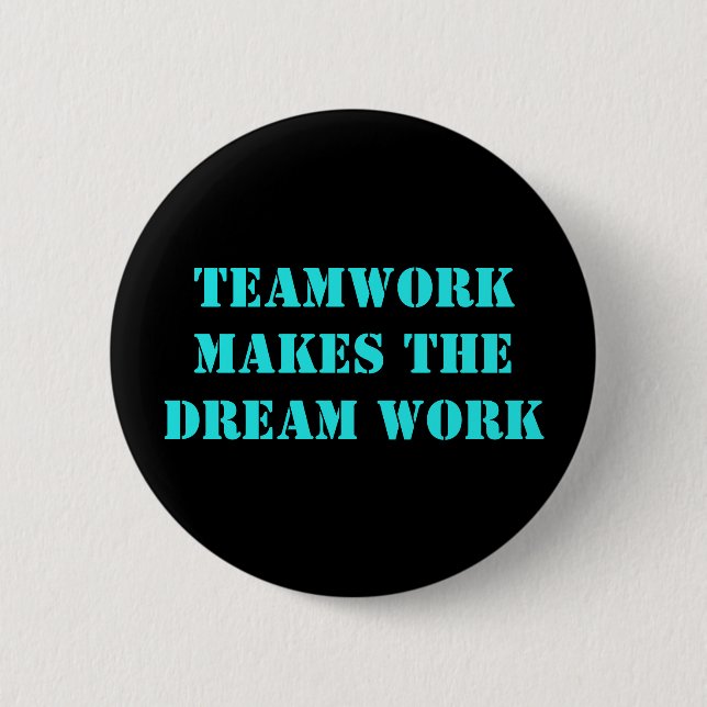 Teamwork Makes The Dream Work! 2 Inch Round Button (Front)
