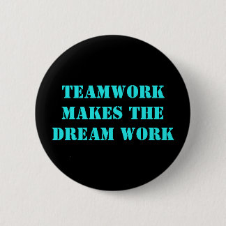 Teamwork Makes The Dream Work! 2 Inch Round Button