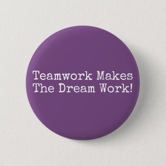 Teamwork Makes The Dream Work! 2 Inch Round Button
