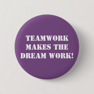 Teamwork Makes The Dream Work! 2 Inch Round Button