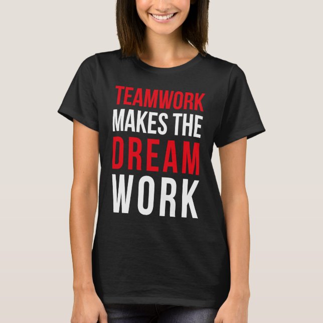 Teamwork makes the dream work for teammates T-Shirt (Front)