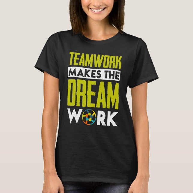 Teamwork Makes The Dream Work T-Shirt (Front)