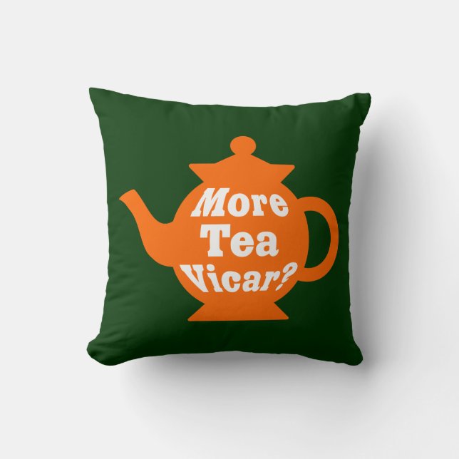Teapot - More tea Vicar?  O & W on Dk Grn Throw Pillow (Front)