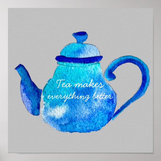 Teapot tea makes everything better quote poster (Front)