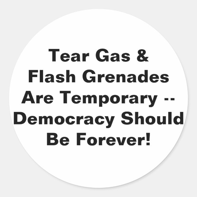 Tear Gas Temporary, Democracy Forever Classic Round Sticker (Front)