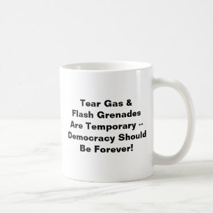 Tear Gas Temporary, Democracy Forever Coffee Mug