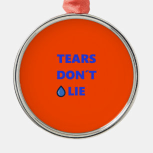 Tears Don't Lie Metal Ornament