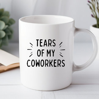 Tears Of My Coworkers Funny Office Mug