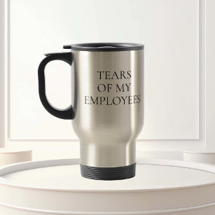 Tears of my Employee Boss Office HR gift Travel Mug