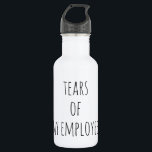 Tears of My Employees Boss Human Resources  Humour 532 Ml Water Bottle<br><div class="desc">This design was created through digital art. It may be personalized by clicking the customize button and changing the colour, adding a name, initials or your favourite words. Contact me at colorflowcreations@gmail.com if you with to have this design on another product. Purchase my original abstract acrylic painting for sale at...</div>