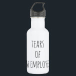 Tears of My Employees Boss Human Resources  Humour 532 Ml Water Bottle<br><div class="desc">This design was created through digital art. It may be personalized by clicking the customize button and changing the colour, adding a name, initials or your favourite words. Contact me at colorflowcreations@gmail.com if you with to have this design on another product. Purchase my original abstract acrylic painting for sale at...</div>