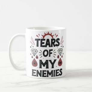 Tears of My Enemies Coffee Mug