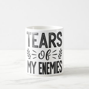 Tears of My Enemies Coffee Mug