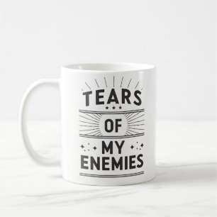 Tears of My Enemies Coffee Mug