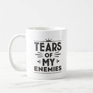 Tears of My Enemies Coffee Mug
