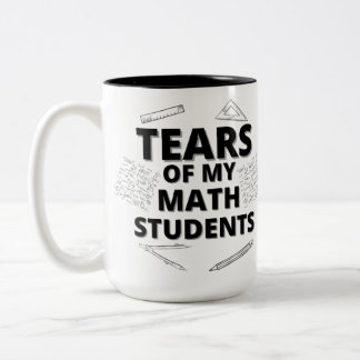 Tears Of My Math Students for Math Teachers Two-Tone Coffee Mug