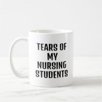 Tears Of My Nursing Students Funny Nursing Teacher