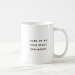 Tears of My Opponents Funny Sport Coffee Mug<br><div class="desc">Tears of My Opponents Funny Sport Coffee Mug. Easily personalize with your sport name.</div>