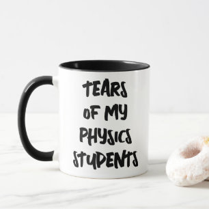 Tears Of My Physics Students Funny Physics Math Mug