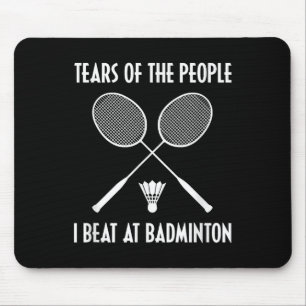 Tears Of The People I Beat At Badminton Shuttle Sp Mouse Pad