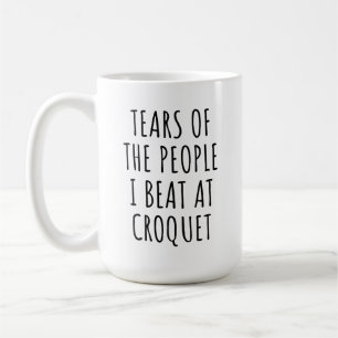 Tears of the People I Beat at Croquet Humor Coffee Mug