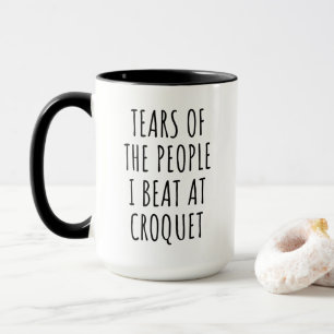 Tears of the People I Beat at Croquet Humor Mug