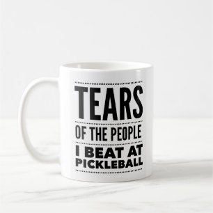 TEARS OF THE PEOPLE I BEAT AT PICKLEBALL COFFEE MUG
