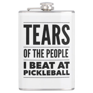 TEARS OF THE PEOPLE I BEAT AT PICKLEBALL HIP FLASK