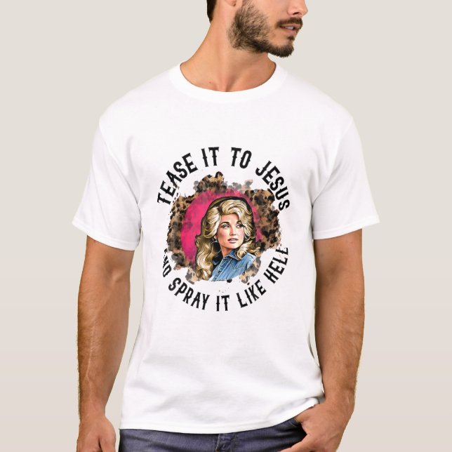 Tease-It-To-Jesus And Spray It-Like-Hell Leopard W T-Shirt (Front)