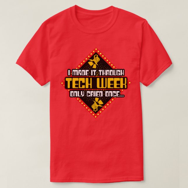 Tech Crew Made it Through Tech Week Only Cried Twi T-Shirt (Design Front)