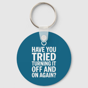 Tech Humor Design Have You Tried Turning It Off An Keychain