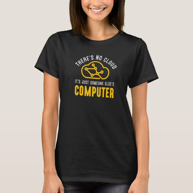 Tech Humour There Is No Cloud  Cloud Engineers Gee T-Shirt (Front)