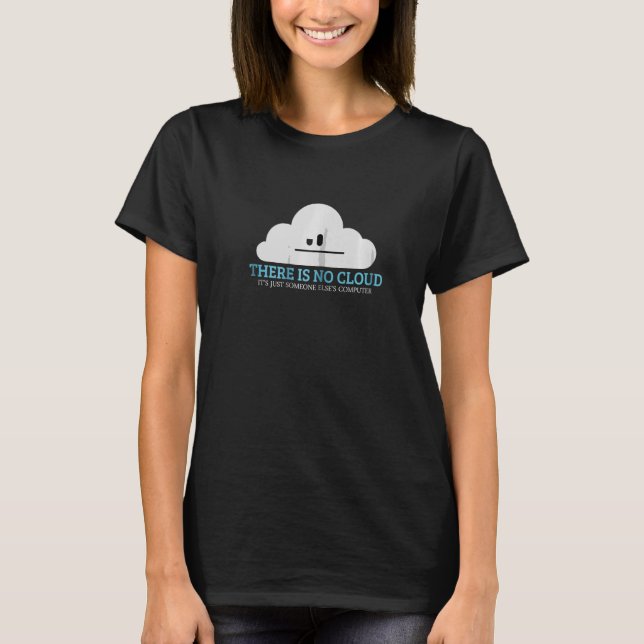 Tech Humour There is no cloud just someone else's  T-Shirt (Front)