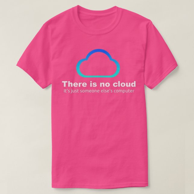 Tech Humour There is no cloud  T-Shirt (Design Front)