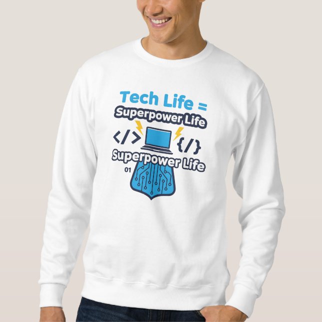 Tech Life = Superpower Life – Funny Programmer T-S Sweatshirt (Front)