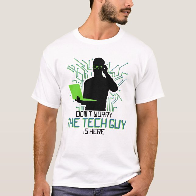 Tech Support Dont Worry The Tech Guy Is T-Shirt (Front)