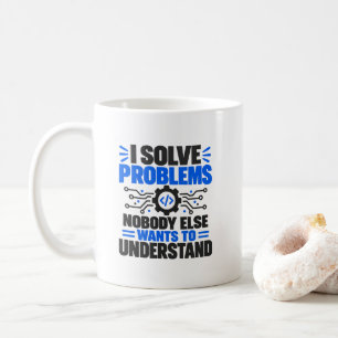 Tech Support Humour I Solve Problems Nobody Unders Coffee Mug