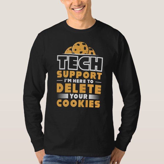 Tech Support I'm Here To Delete Cookies Programmer T-Shirt (Front)