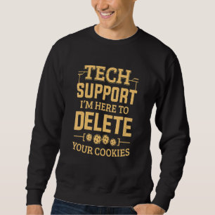 Tech Support Im Here To Delete Your Cookies Comput Sweatshirt