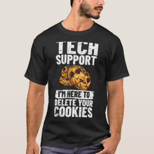 Tech Support I'm Here To Delete Your Cookies It Pr T-Shirt