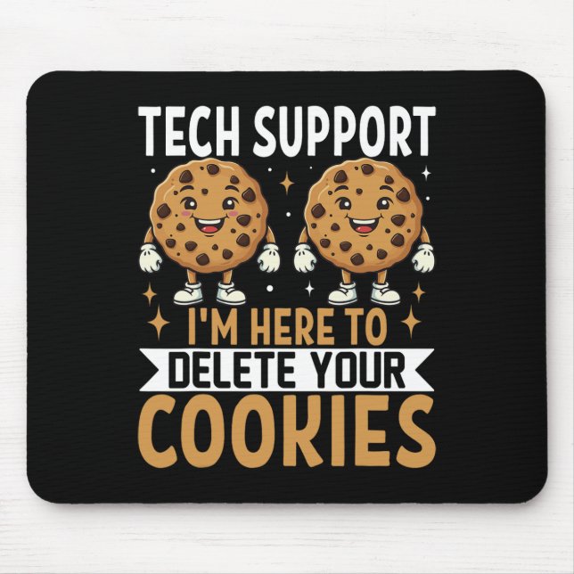 Tech Support I'm Here To Delete Your Cookies  Mouse Pad (Front)
