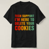Tech Support I'm Here To Delete Your Cookies