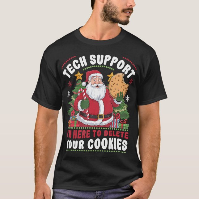 Tech Support I'M Here To Delete Your Cookies Tech  T-Shirt (Front)